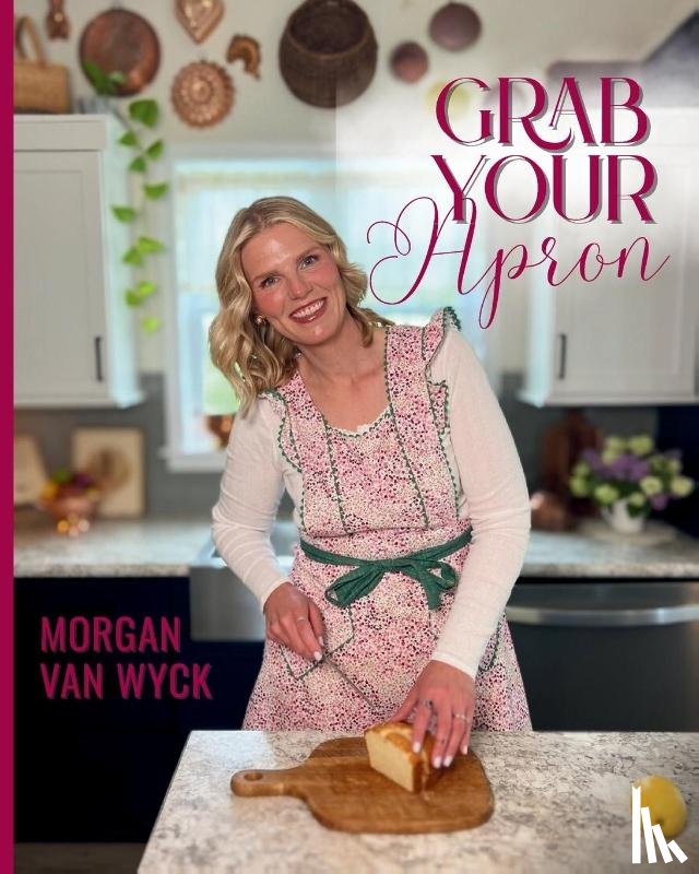 Wyck, Morgan van - Grab Your Apron