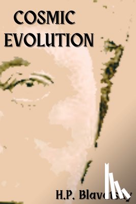 Blavatsky, Helena - Cosmic Evolution