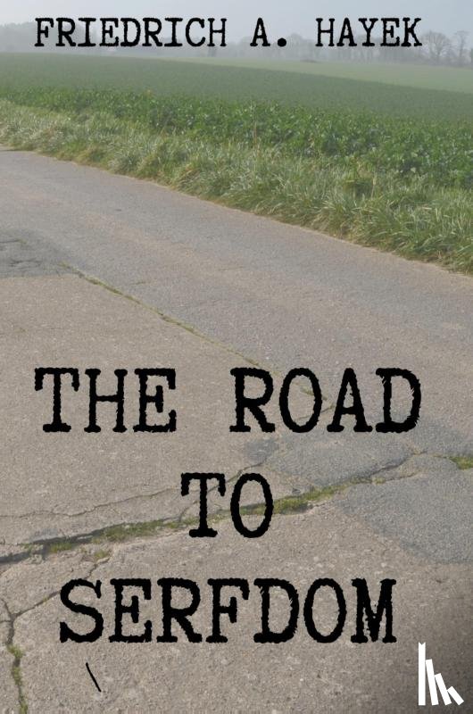 Hayek, Friedrich A - The Road to Serfdom