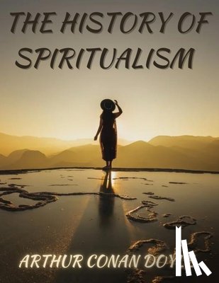 Doyle, Arthur Conan - The History of Spiritualism