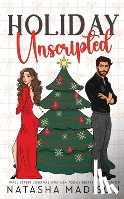 Madison, Natasha - Holiday Unscripted An enemies to lovers, second chance, forced proximity, holiday romance. (Deluxe Edition)