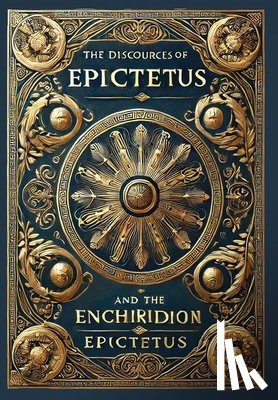 Epictetus - The Discourses of Epictetus and the Enchiridion (Collector's Edition) (Laminated Hardback with Jacket)