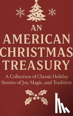 Deonandan, Raywat - An American Christmas Treasury: A Collection of Classic Holiday Stories of Joy, Magic, and Tradition