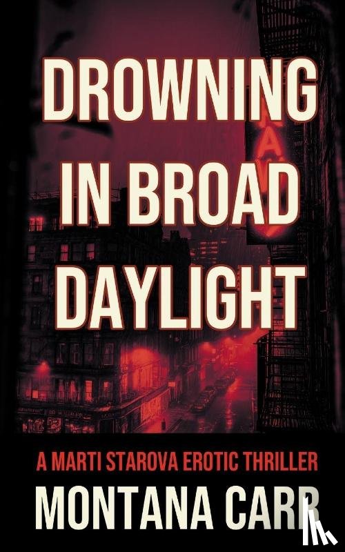 Carr, Montana - Drowning in Broad Daylight: A Marti Starova Erotic Thriller Book 1