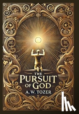 Tozer, A. W. - The Pursuit of God (Collector's Edition) (Laminated Hardback with Jacket)