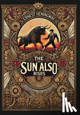 Hemingway, Ernest - The Sun Also Rises: The Original 1926 Unabridged And Complete Edition (Collector's Edition) (Laminated Hardback with Jacket)