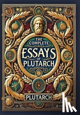 Plutarch - The Complete Essays of Plutarch (Collector's Edition) (Laminated Hardback with Jacket)