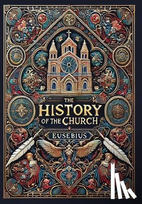 Eusebius - The History of the Church (Collector's Edition) (Laminated Hardback with Jacket): From Christ to Constantine