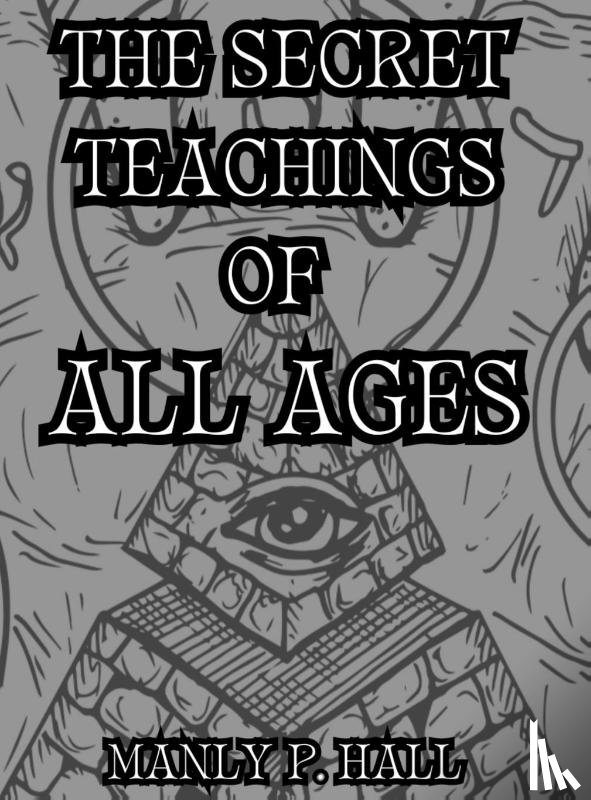 Hall, Manly P. - The Secret Teachings of All Ages