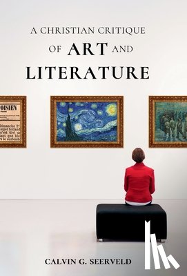 Seerveld, Calvin G. - A Christian Critique of Art & Literature