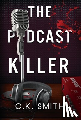 Smith, C. K. - The Podcast Killer: Book 1 of the Podcast Murders