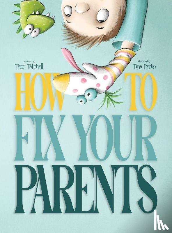 Tatchell, Terri - How To Fix Your Parents