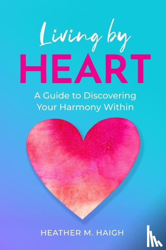 Haigh, Heather M - Living by HEART