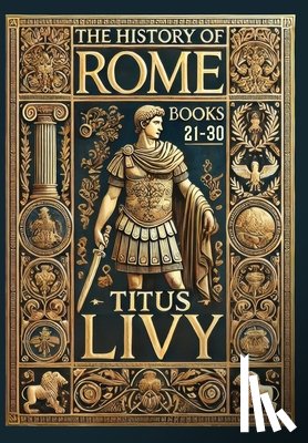 Livy, Titus - The History of Rome: Books 21-30 (Collector's Edition) (Laminated Hardback with Jacket)