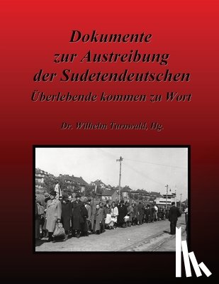 Turnwald, Wilhelm - Dokumente zur Austreibung der Sudetendeutschen: Überlebende kommen zu Wort