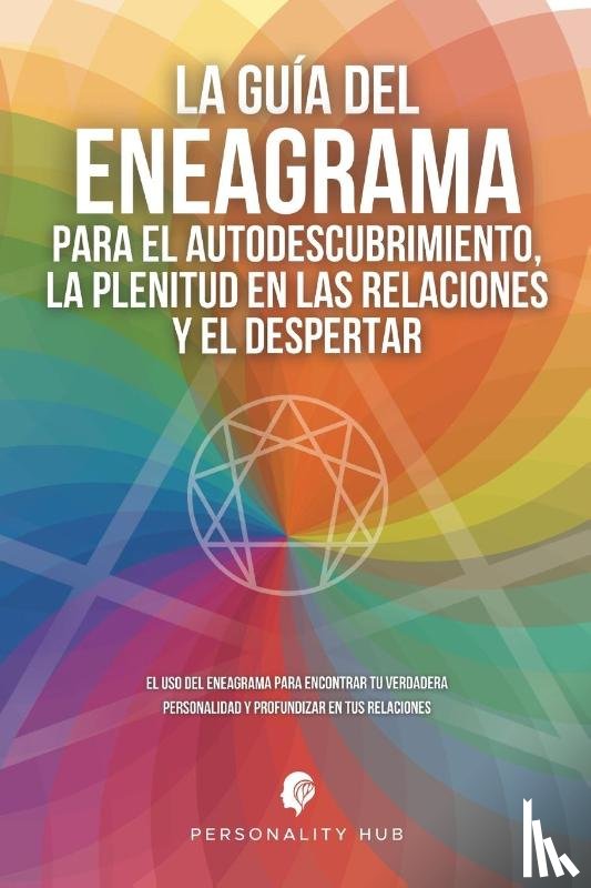 Hub, Personality - La Guia del Eneagrama para el Autodescubrimiento, la Plenitud en las Relaciones y el Despertar