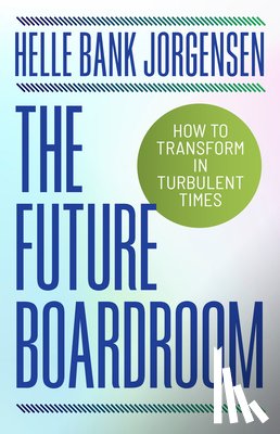 Jorgensen, Helle Bank - The Future Boardroom: How to Transform in Turbulent Times