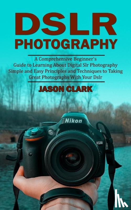 Clark, Jason - Dslr Photography