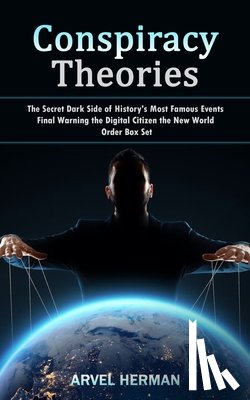 Herman, Arvel - Conspiracy Theories: The Secret Dark Side of History's Most Famous Events (Final Warning the Digital Citizen the New World Order Box Set)
