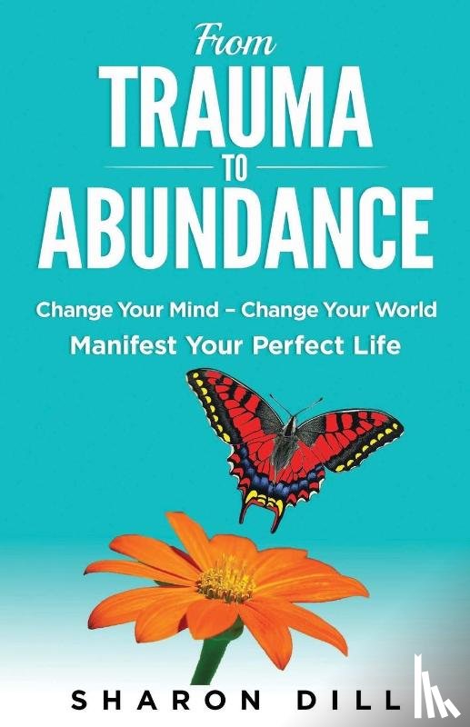 Dill, Sharon - From Trauma To Abundance