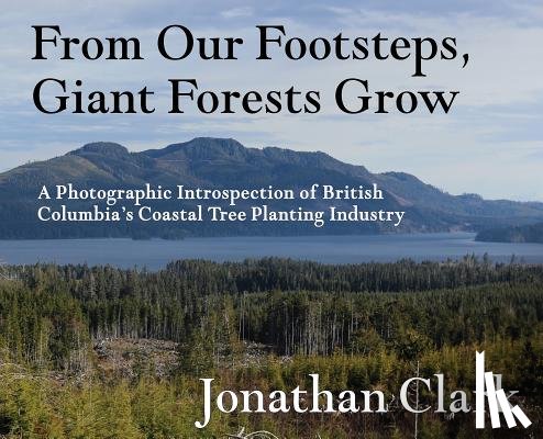 Jonathan Clark - From Our Footsteps, Giant Forests Grow