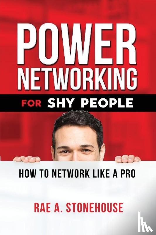 Stonehouse, Rae A - Power Networking For Shy People