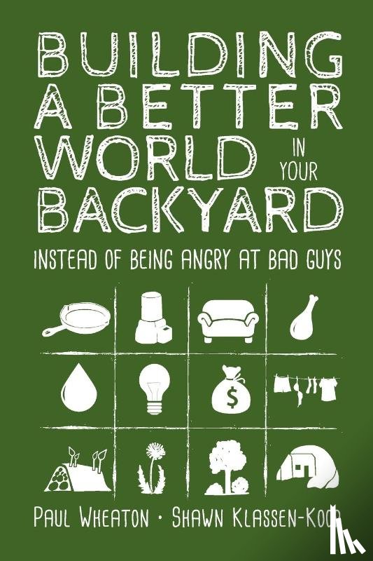Wheaton, Paul, Klassen-Koop, Shawn - Building a Better World in Your Backyard
