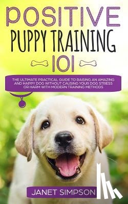 Simpson, Janet - Positive Puppy Training 101