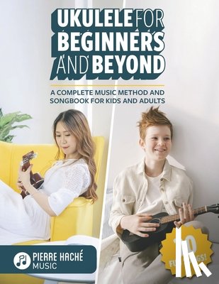 Jamieson, Heather - Ukulele for Beginners and Beyond: A Complete Music Method and Songbook for Kids and Adults