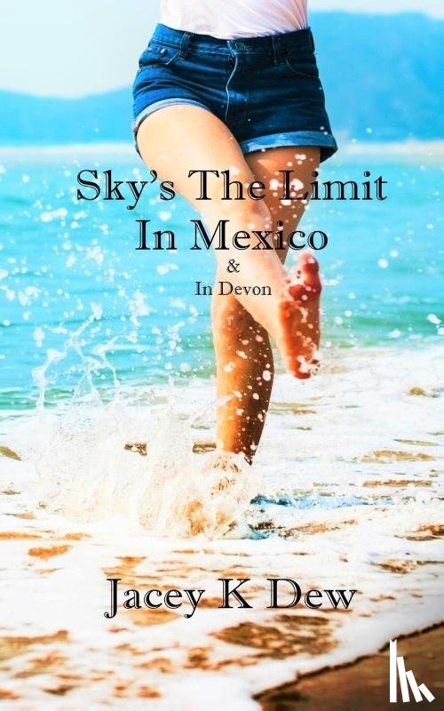 Dew, Jacey K - Sky's The Limit In Mexico & In Devon