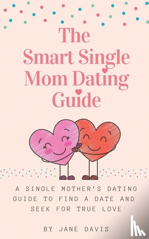 Davis, Jane - The Smart Single Mom Dating Guide