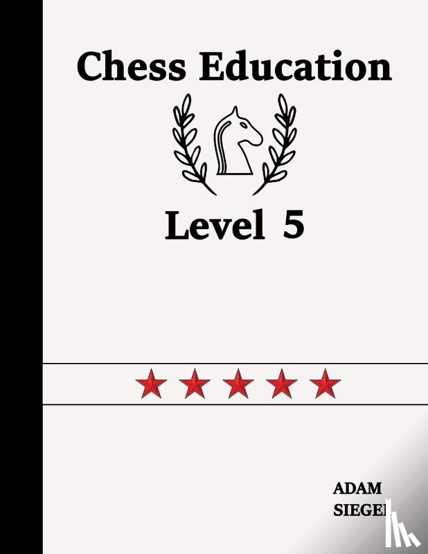 Siegel, Adam - Chess Education Level 5