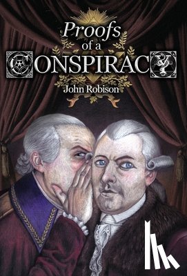 Robison, John - Proofs of a Conspiracy against all the Religions and Governments of Europe, Carried on in the Secret Meetings of Free-Masons, Illuminati, and Reading Societies, Collected from Good Authorities