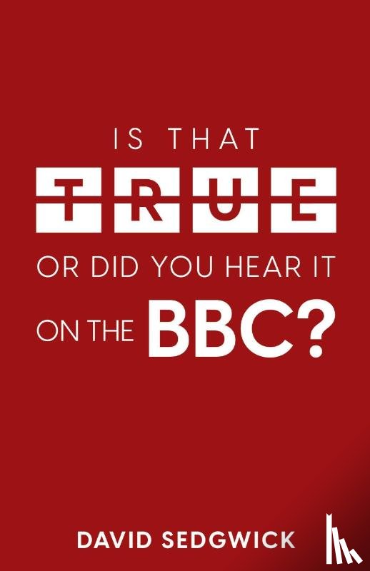 Sedgwick, David - Is That True Or Did You Hear It On The BBC?