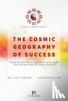 Chung, Dr Lily, Lam, Samantha - Bazi Frontiers, The Cosmic Geography of Success