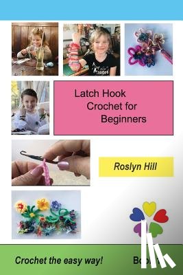 Hill, Roslyn - Latch Hook Crochet for Beginners