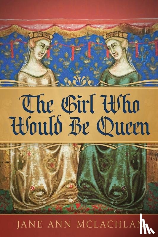 McLachlan, Jane Ann - The Girl Who Would Be Queen