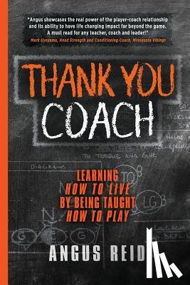 Reid, Angus - Thank You Coach: Learning How to Live, By Being Taught How to Play