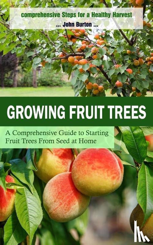 Burton, John - Growing Fruit Trees