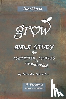 Benevides, Natasha Jo - GROW Bible Study: for Committed Unmarried Couples