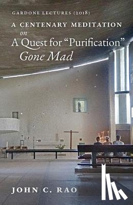 Rao, John C - A Centenary Meditation on a Quest for Purification Gone Mad