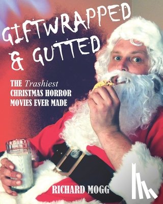 Ritter, Tim - Giftwrapped & Gutted: The Trashiest Christmas Horror Movies Ever Made