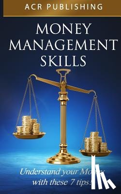 Publishing, Acr - Money Management Skills: Understand Your Money with These 7 Tips