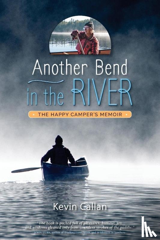 Callan, Kevin - Another Bend in the River, the Happy Camper's Memoir