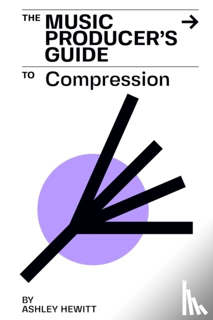 Hewitt, Ashley - The Music Producer's Guide To Compression