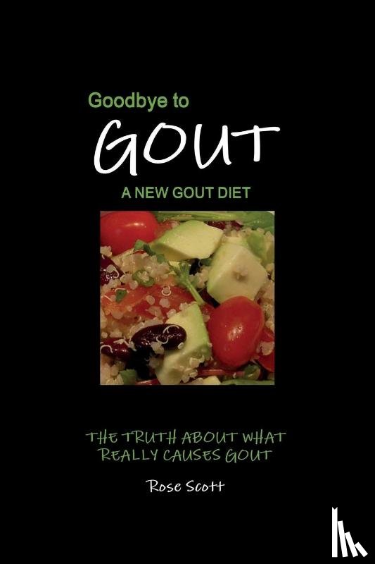 Scott, Rose - Goodbye To Gout A New Gout Diet