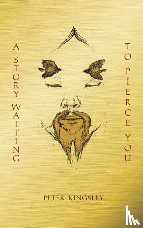 Kingsley, Peter - A STORY WAITING TO PIERCE YOU