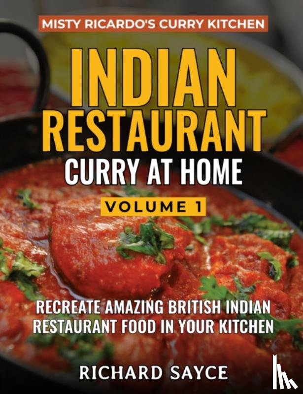 Sayce, Richard - INDIAN RESTAURANT CURRY AT HOME VOLUME 1