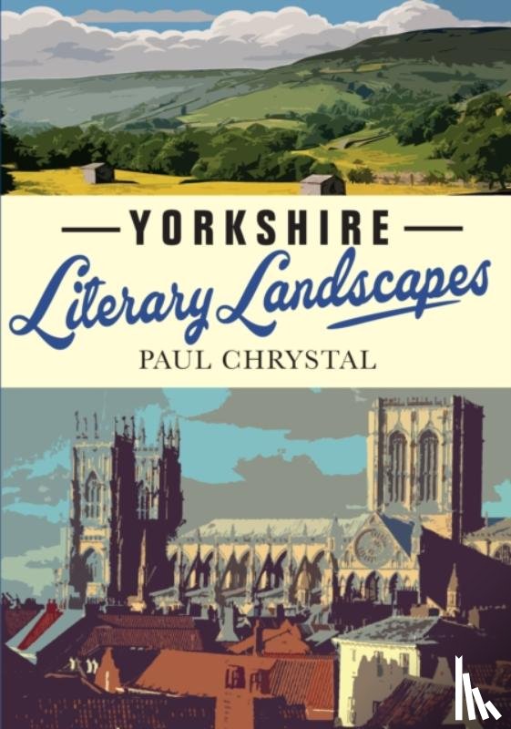 Chrystal, Paul - Yorkshire Literary Landscapes