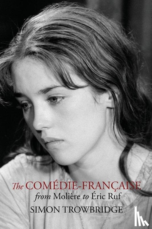 Trowbridge, Simon - The Comedie-Francaise from Moliere to Eric Ruf